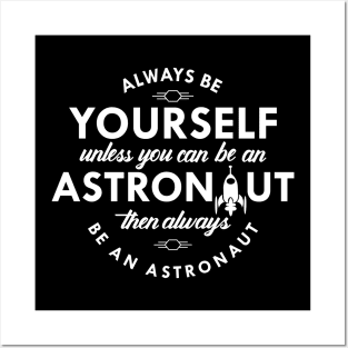 Astronaut - Always be yourself Unless you can be an astronaut Posters and Art